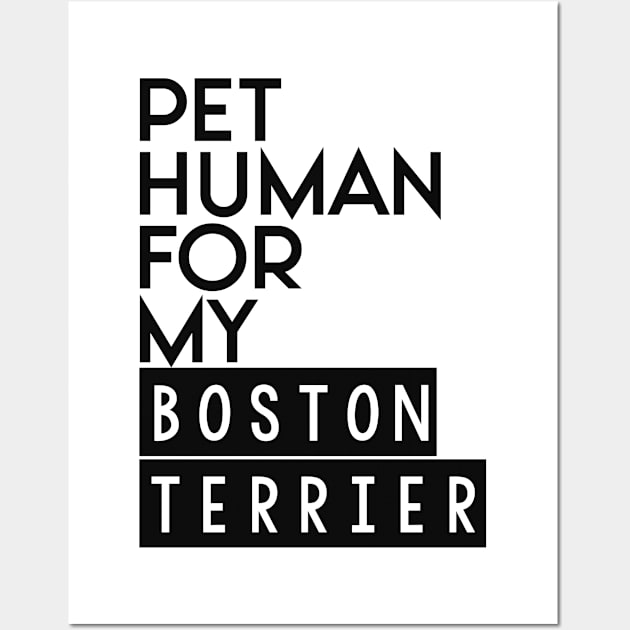 Pet human for my Boston Terrier . Perfect present for mother dad friend him or her Wall Art by SerenityByAlex